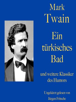 cover image of Mark Twain: Ein türkisches Bad--und weitere Klassiker des Humors: Zehn Kurzgeschichten zum Lachen und Schmunzeln